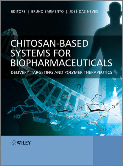 Chitosan-Based Systems for Biopharmaceuticals. Delivery, Targeting and Polymer Therapeutics (Sarmento Bruno). 