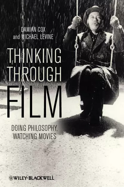 Обложка книги Thinking Through Film. Doing Philosophy, Watching Movies, Levine Michael P.