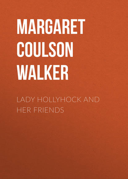 Lady Hollyhock and her Friends - Margaret Coulson Walker