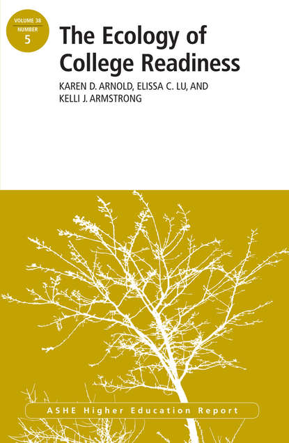 

The Ecology of College Readiness. ASHE Higher Education Report Volume 38, Number 5