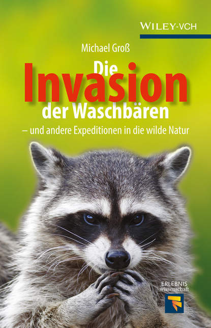 Die Invasion der Waschbären. und andere Expeditionen in die wilde Natur (Michael Groß). 