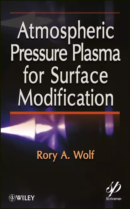 Обложка книги Atmospheric Pressure Plasma for Surface Modification, Rory A. Wolf