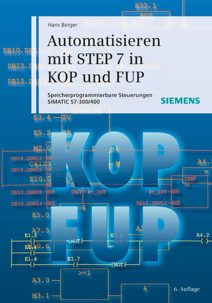 Automatisieren mit STEP 7 in KOP und FUP - Hans Berger