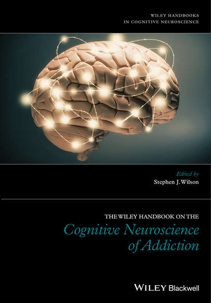 The Wiley Handbook on the Cognitive Neuroscience of Addiction - Группа авторов