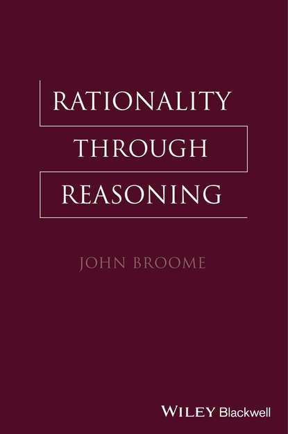 John  Broome - Rationality Through Reasoning