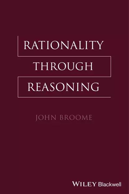 Обложка книги Rationality Through Reasoning, John  Broome