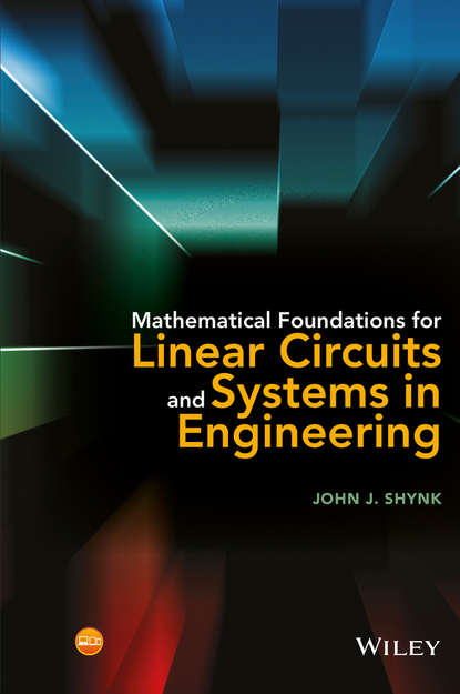 John J. Shynk - Mathematical Foundations for Linear Circuits and Systems in Engineering