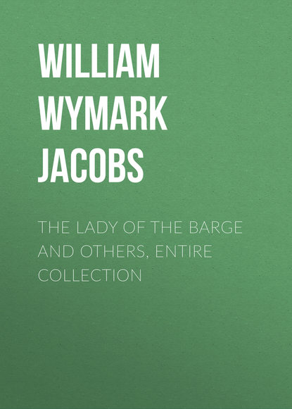 The Lady of the Barge and Others, Entire Collection (William Wymark Jacobs). 