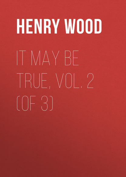 It May Be True, Vol. 2 (of 3) - Henry Wood