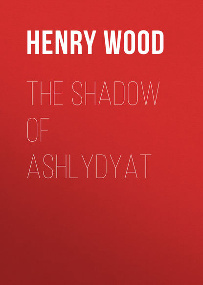 The Shadow of Ashlydyat (Henry Wood). 