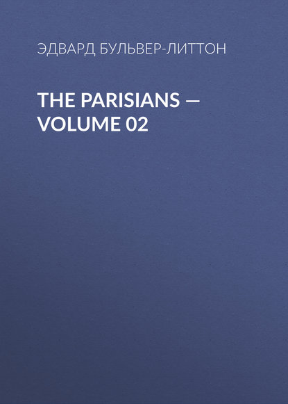 The Parisians — Volume 02 Бульвер-Литтон Эдвард