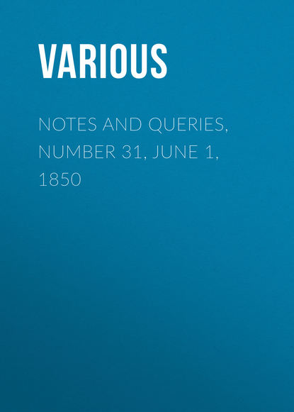 Notes and Queries, Number 31, June 1, 1850 - Various