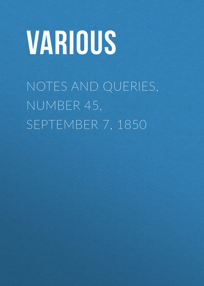 Notes and Queries, Number 45, September 7, 1850 - Various