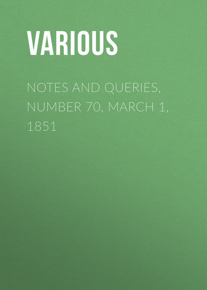 Notes and Queries, Number 70, March 1, 1851 - Various