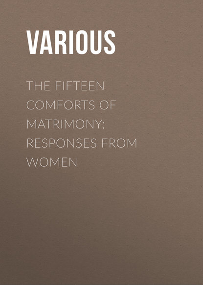 The Fifteen Comforts of Matrimony: Responses From Women (Various). 