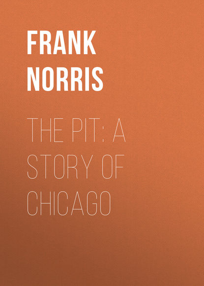 The Pit: A Story of Chicago (Frank Norris). 