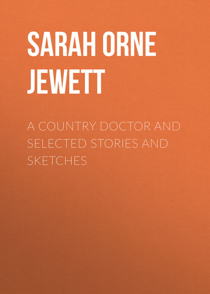 A Country Doctor and Selected Stories and Sketches (Sarah Orne Jewett). 