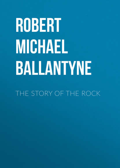 Robert Michael Ballantyne — The Story of the Rock