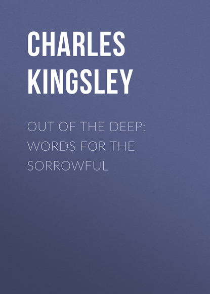 Out of the Deep: Words for the Sorrowful (Charles Kingsley). 