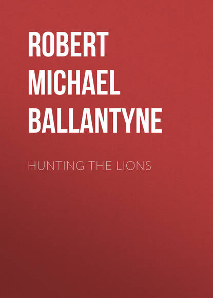 Hunting the Lions - Robert Michael Ballantyne