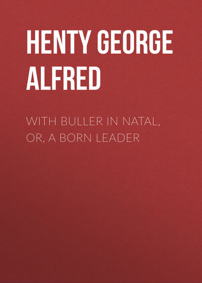 Henty George Alfred — With Buller in Natal, Or, a Born Leader