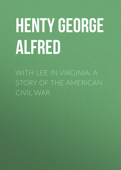 Henty George Alfred — With Lee in Virginia: A Story of the American Civil War