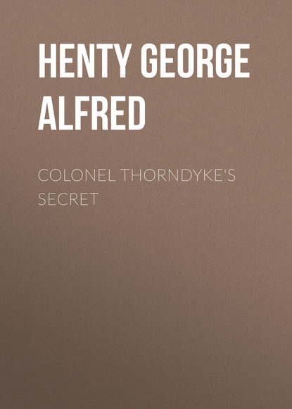 Henty George Alfred — Colonel Thorndyke's Secret