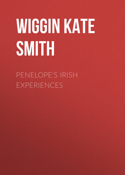 Penelope's Irish Experiences (Wiggin Kate Douglas Smith). 