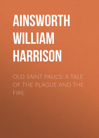Ainsworth William Harrison — Old Saint Paul's: A Tale of the Plague and the Fire