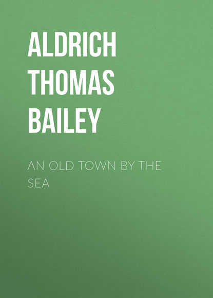 An Old Town By the Sea (Aldrich Thomas Bailey). 