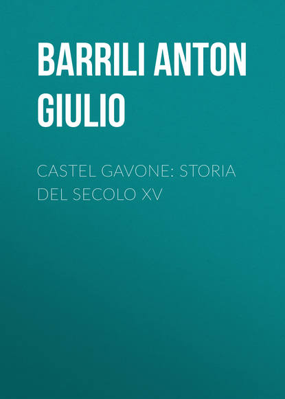 Castel Gavone: Storia del secolo XV - Barrili Anton Giulio