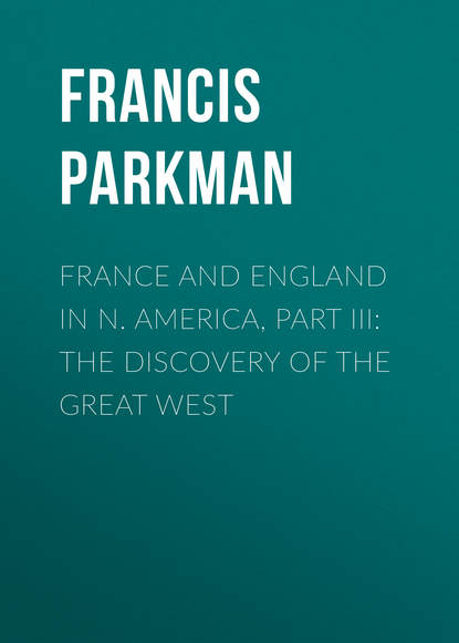 France and England in N. America, Part III: The Discovery of the Great West (Francis Parkman). 