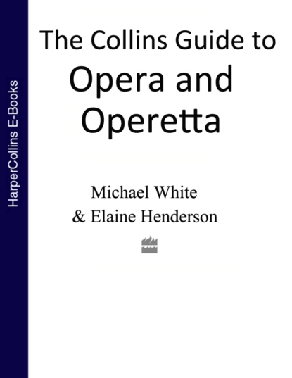 Обложка книги The Collins Guide To Opera And Operetta, Michael  White