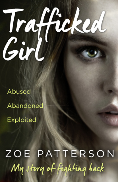 Trafficked Girl: Abused. Abandoned. Exploited. This Is My Story of Fighting Back