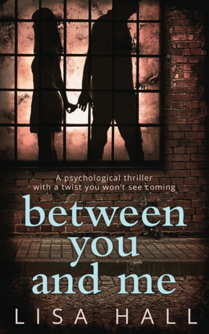 Обложка книги Between You and Me: The bestselling psychological thriller with a twist you won’t see coming, Lisa  Hall