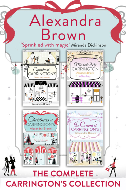 Alexandra  Brown - Carrington’s at Christmas: The Complete Collection: Cupcakes at Carrington’s, Me and Mr Carrington, Christmas at Carrington’s, Ice Creams at Carrington’s