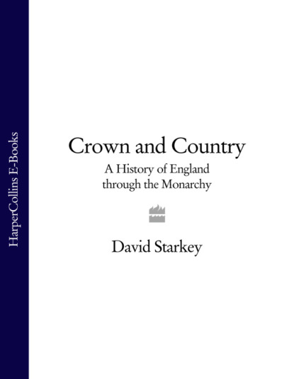 David  Starkey - Crown and Country: A History of England through the Monarchy