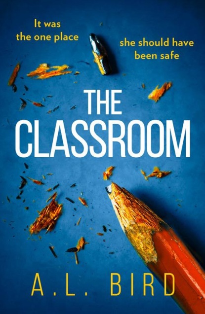 A. Bird L. - The Classroom: A gripping and terrifying thriller which asks who you can trust in 2018