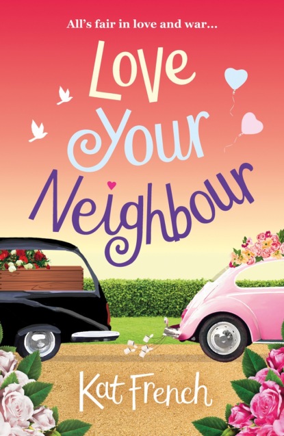 Kat  French - Love Your Neighbour: A laugh-out-loud love from the author of One Day in December