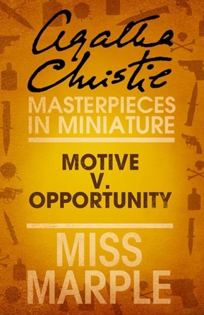 Агата Кристи — Motive v. Opportunity: A Miss Marple Short Story
