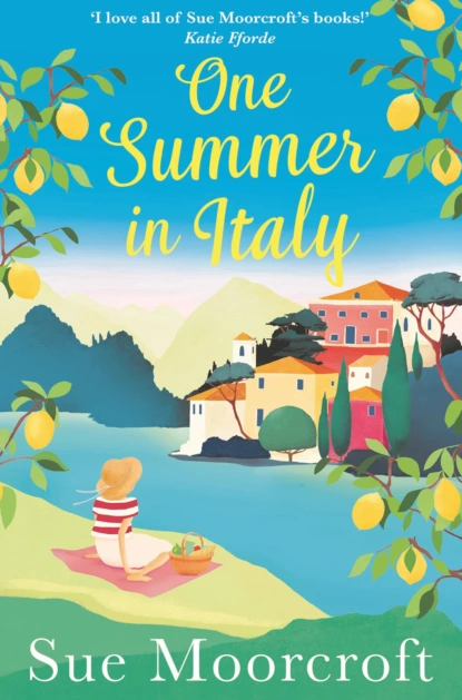 Обложка книги One Summer in Italy: The most uplifting summer romance you need to read in 2018, Sue  Moorcroft