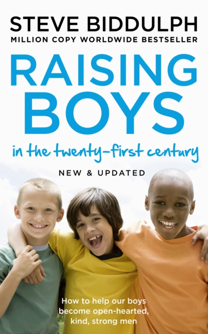 Обложка книги Raising Boys: Why Boys are Different – and How to Help them Become Happy and Well-Balanced Men, Steve  Biddulph