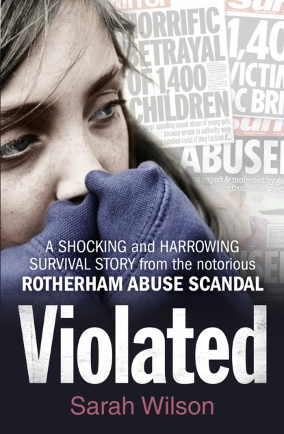 Обложка книги Violated: A Shocking and Harrowing Survival Story From the Notorious Rotherham Abuse Scandal, Sarah  Wilson