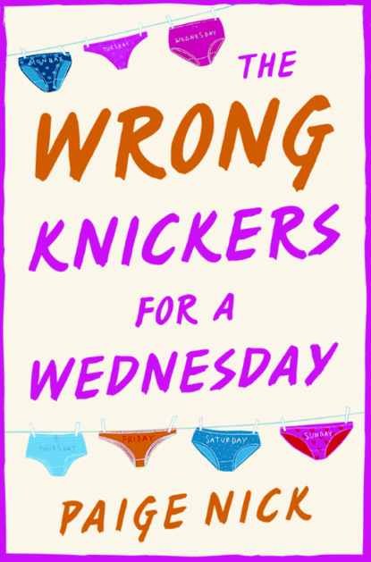 Paige  Nick - Wrong Knickers for a Wednesday: A funny novel about learning to love yourself