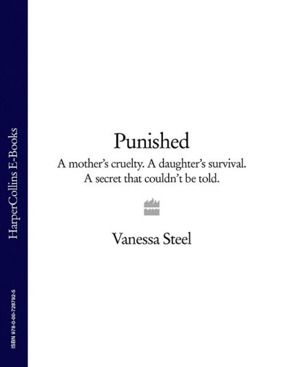 Punished: A mothers cruelty. A daughters survival. A secret that couldnt be told