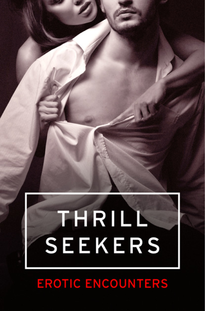 Elizabeth  Coldwell - Thrill Seekers: Erotic Encounters