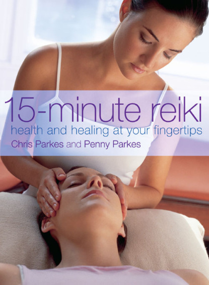 Chris  Parkes - 15-Minute Reiki: Health and Healing at your Fingertips