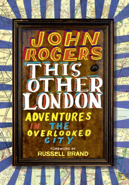 Обложка книги This Other London: Adventures in the Overlooked City, John  Rogers