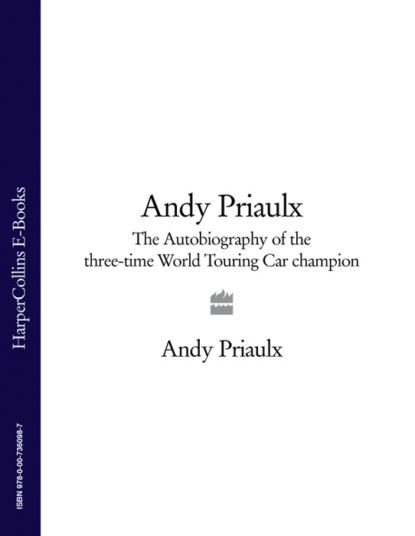 Andy Priaulx - Andy Priaulx: The Autobiography of the Three-time World Touring Car Champion