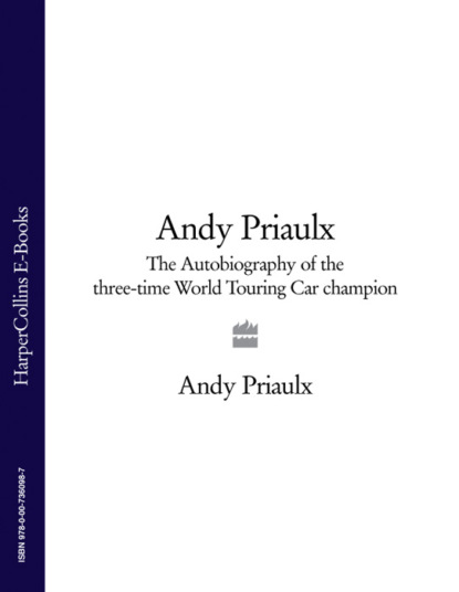 Andy Priaulx — Andy Priaulx: The Autobiography of the Three-time World Touring Car Champion